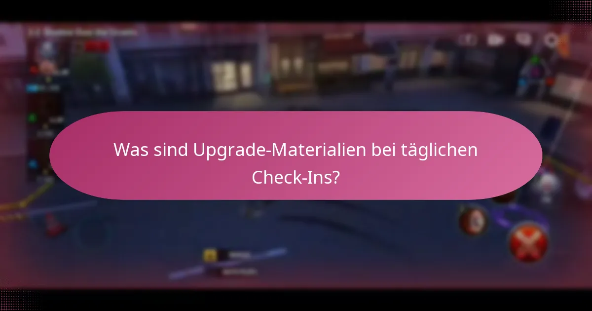 Was sind Upgrade-Materialien bei täglichen Check-Ins?