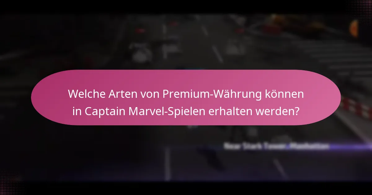 Welche Arten von Premium-Währung können in Captain Marvel-Spielen erhalten werden?