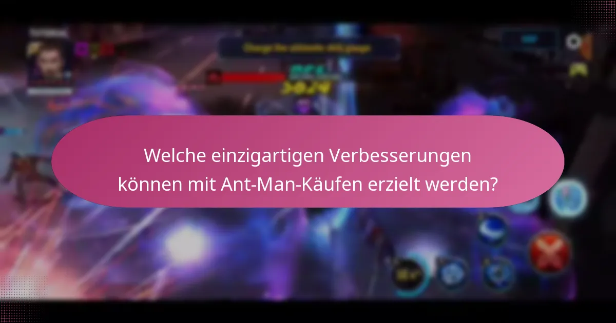 Welche einzigartigen Verbesserungen können mit Ant-Man-Käufen erzielt werden?