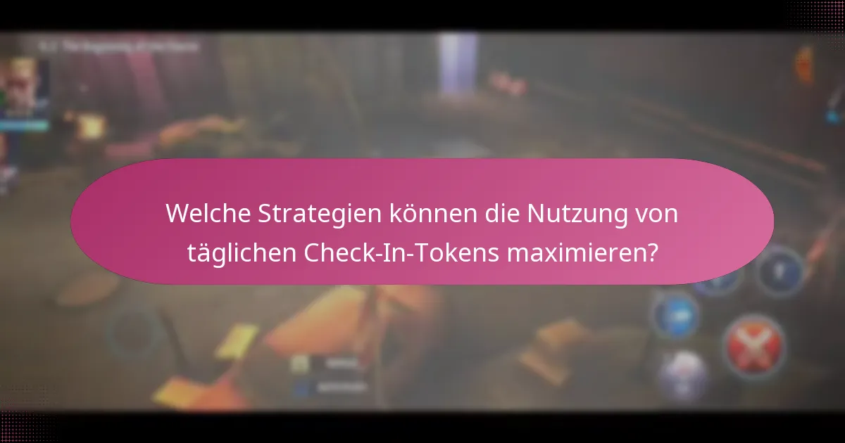 Welche Strategien können die Nutzung von täglichen Check-In-Tokens maximieren?
